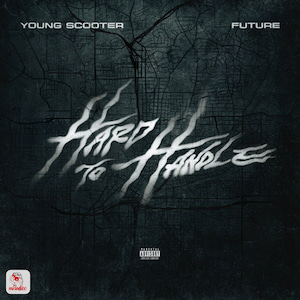 Young Scooter Ft Future - Hard To Handle