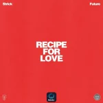 Strick Ft Future - RECIPE FOR LOVE